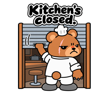 Kitchen's closed.