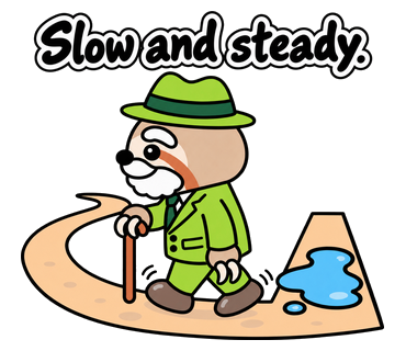 Slow and steady.